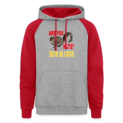 Are You Nuts? Then we are a match! - Unisex Colorblock Hoodie
