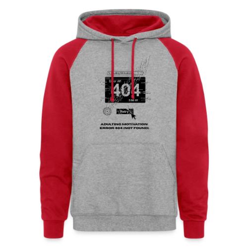 Adulting Motivation: Error 404 T-Shirt - Unisex Colorblock Hoodie