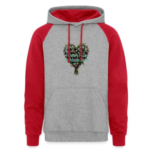 Flowers Fade, Standards Don't T-Shirt - Unisex Colorblock Hoodie