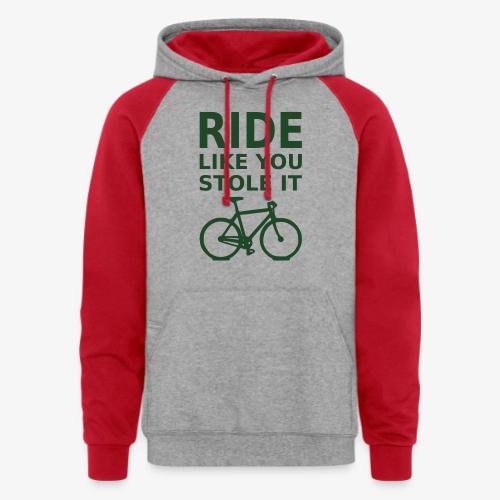 ride like you stole it - bicycle - Unisex Colorblock Hoodie