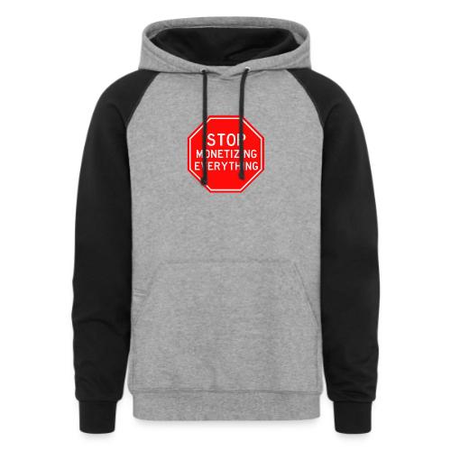 STOP MONETIZING EVERYTHING - Unisex Colorblock Hoodie