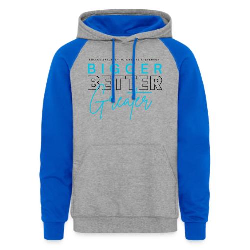 BIGGER BETTER GREATER - Unisex Colorblock Hoodie