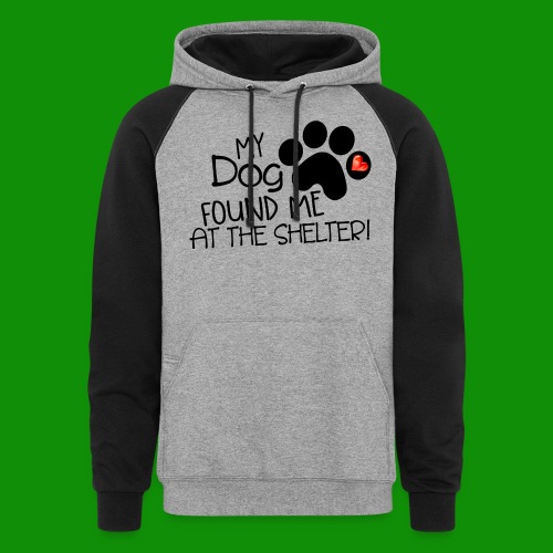 My Dog Found Me at the Shelter - Unisex Colorblock Hoodie