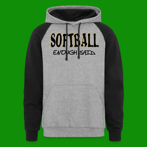 Softball Enough Said - Unisex Colorblock Hoodie