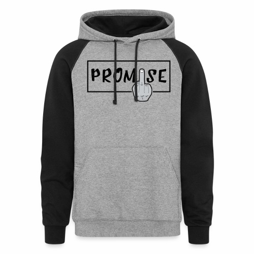 Promise- best design to get on humorous products - Unisex Colorblock Hoodie