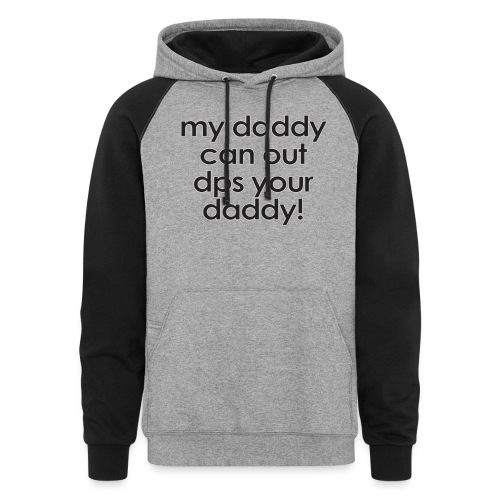 Warcraft baby: My daddy can out dps your daddy - Unisex Colorblock Hoodie