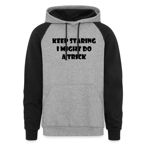 Keep staring might do sexy trick in my wheelchair - Unisex Colorblock Hoodie