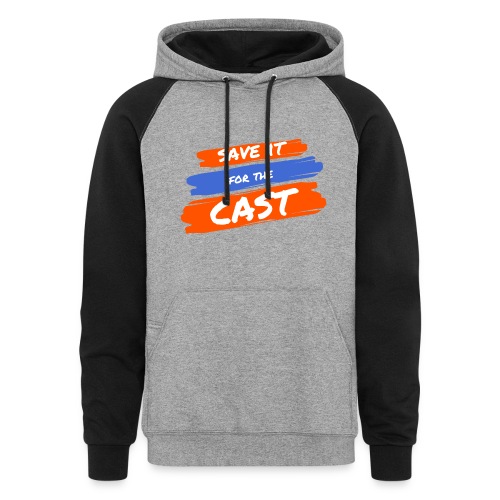 Save it for the Cast - Unisex Colorblock Hoodie
