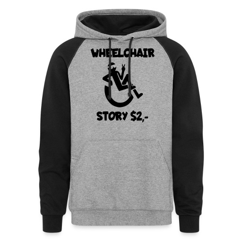I tell you my wheelchair story for $2. Humor # - Unisex Colorblock Hoodie