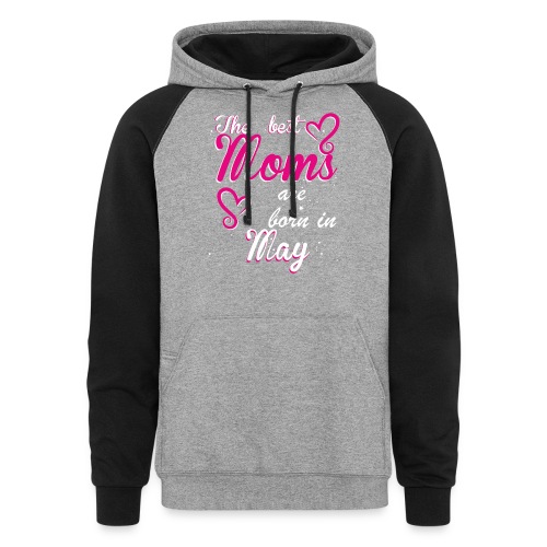 The Best Moms are born in May - Unisex Colorblock Hoodie