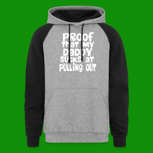 Proof Daddy Sucks At Pulling Out - Unisex Colorblock Hoodie