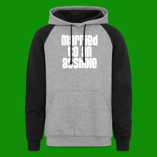 Married to an A&s*ole - Unisex Colorblock Hoodie