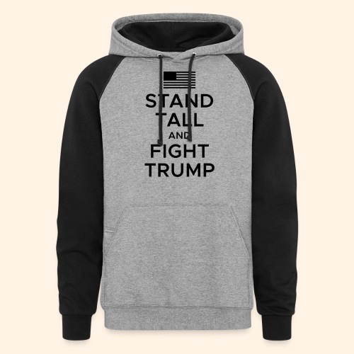 Stand Tall and Fight Trump - Unisex Colorblock Hoodie