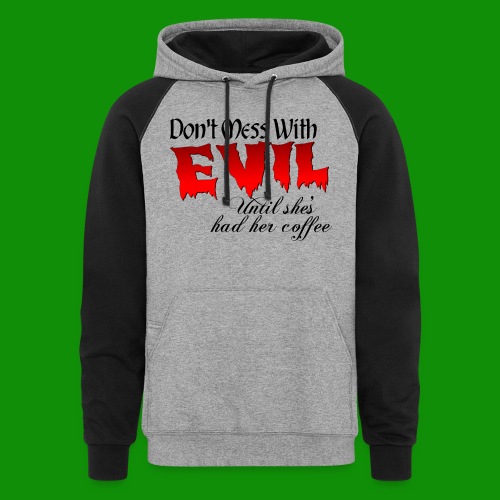 Don't Mess With Evil Until She's Had Her Coffee - Unisex Colorblock Hoodie