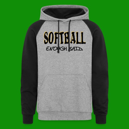Softball Enough Said - Unisex Colorblock Hoodie