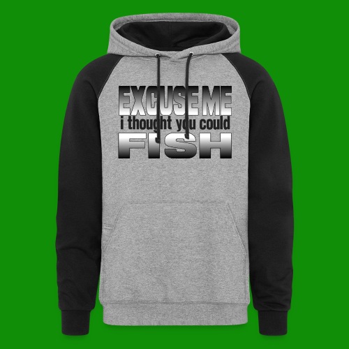 Thought You Could Fish - Unisex Colorblock Hoodie