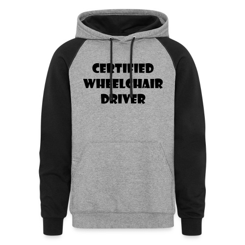 Certified wheelchair driver. Humor shirt - Unisex Colorblock Hoodie