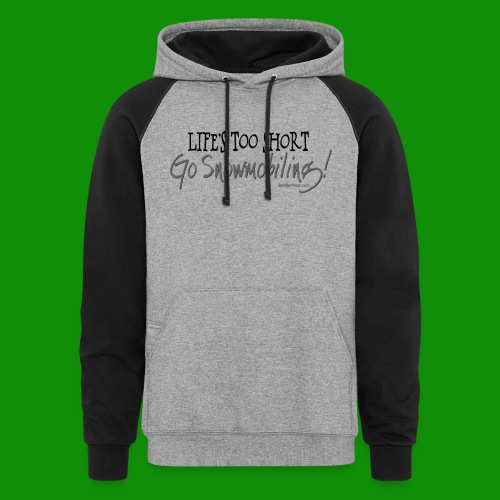 Life's Too Short - Go Snowmobiling - Unisex Colorblock Hoodie