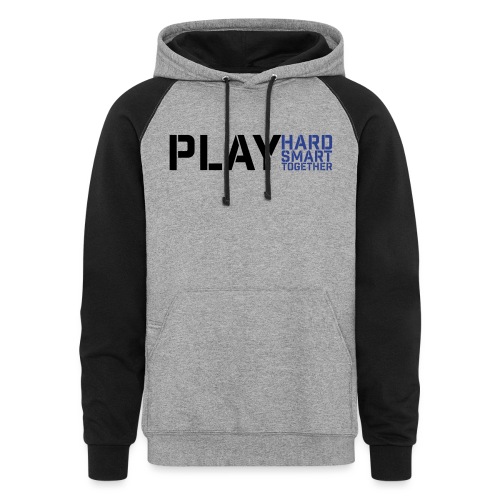 play hard smart together - Unisex Colorblock Hoodie