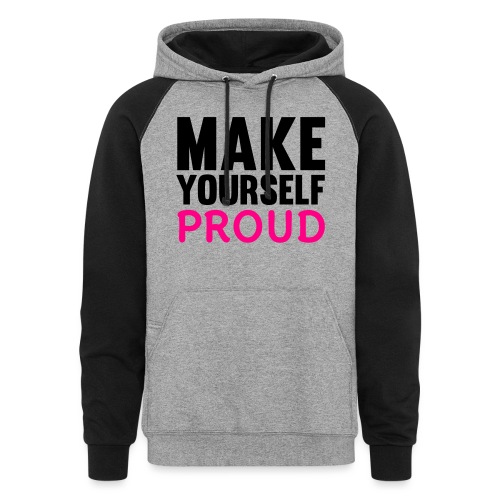 Make Yourself Proud - Unisex Colorblock Hoodie