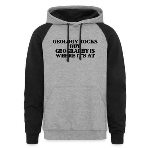 geology rocks but geography is where it's at - Unisex Colorblock Hoodie