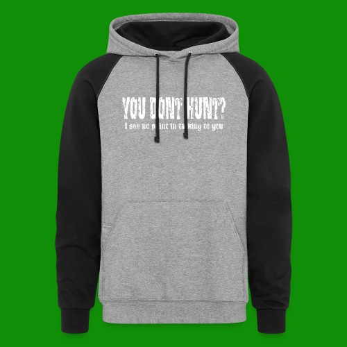 You Don't Hunt? - Unisex Colorblock Hoodie