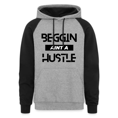 Begging Ain't A Hustle T-shirt -Graphic Tshirts - Unisex Colorblock Hoodie