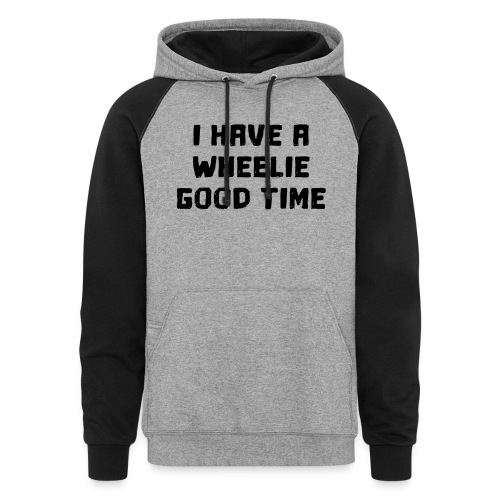 I have a wheelie good time as a wheelchair user - Unisex Colorblock Hoodie