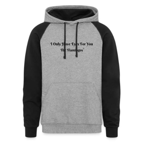I Only Have Eyes For You/ All Black Letters - Unisex Colorblock Hoodie