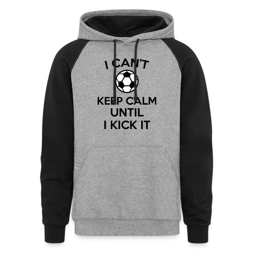 i can't keep calm soccer ball funny jokes - Unisex Colorblock Hoodie