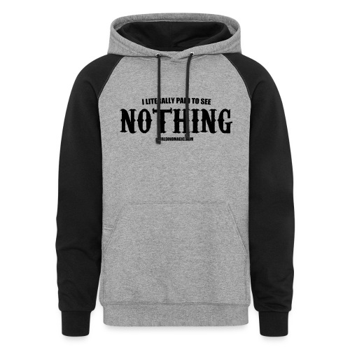I LITERALLY PAID TO SEE NOTHING - Unisex Colorblock Hoodie