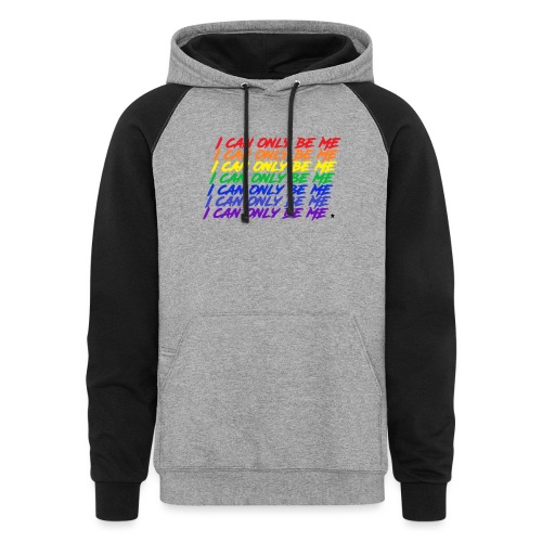 I Can Only Be Me (Pride) - Unisex Colorblock Hoodie