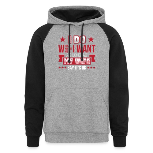 Husband I Do What I Want As Long As My Wife Say It - Unisex Colorblock Hoodie