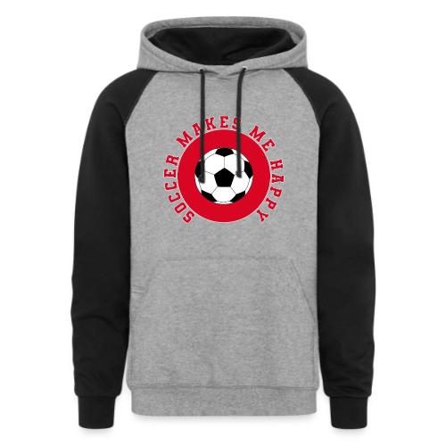 Soccer Makes Me Happy – Football Joy Graphic - Unisex Colorblock Hoodie