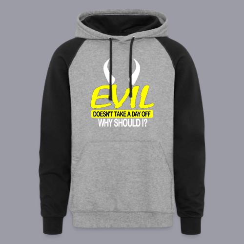 EVIL DOESN'T TAKE A DAY OFF - Unisex Colorblock Hoodie