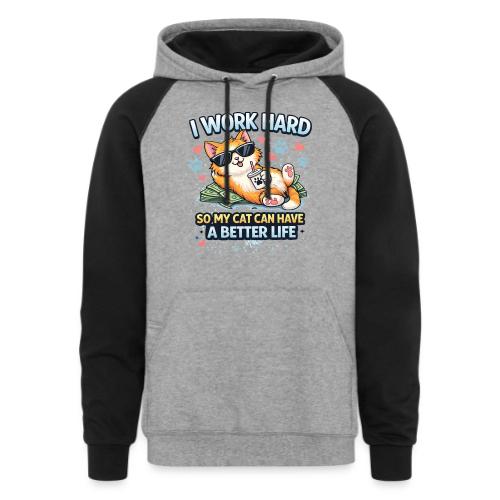 I Work Hard So My Cat Can Have a Better Life - Unisex Colorblock Hoodie