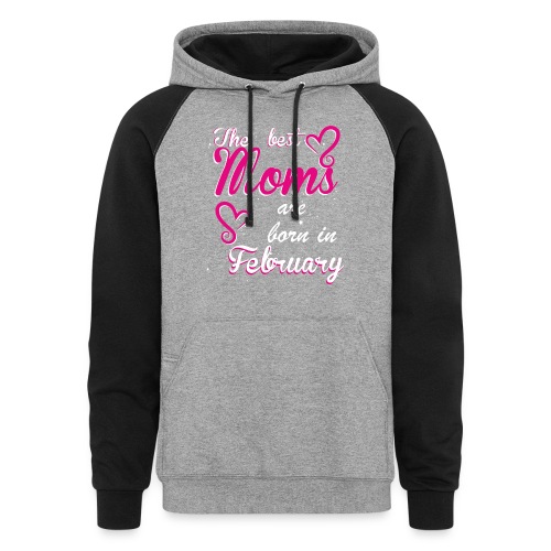 The Best Moms are born in February - Unisex Colorblock Hoodie