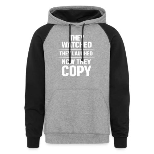 They Watched They Laughed Now They Copy Tee - Unisex Colorblock Hoodie
