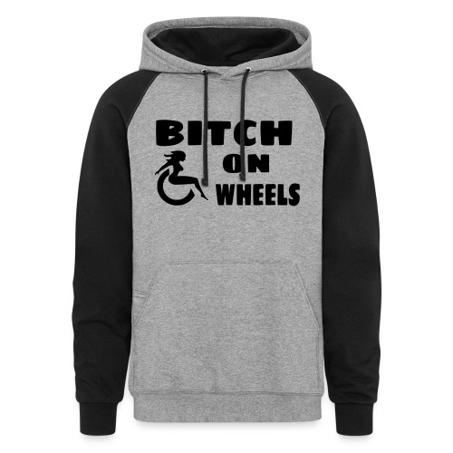 Bitch on wheels. Wheelchair humor - Unisex Colorblock Hoodie