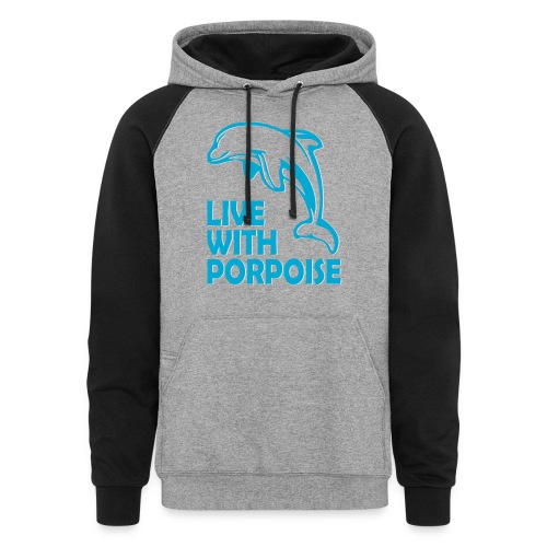 Live With Porpoise - Unisex Colorblock Hoodie