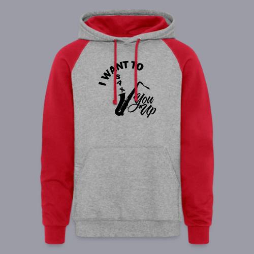 I WANT TO SAX YOU UP - Unisex Colorblock Hoodie