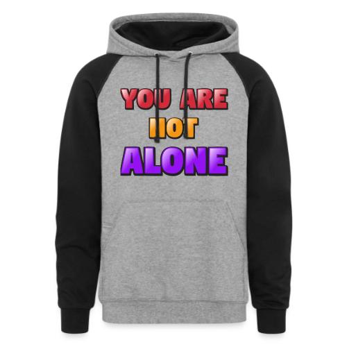 You Are Not Alone – Inspirational Word Art - Unisex Colorblock Hoodie