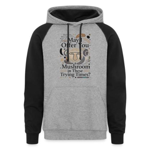 Mushroom in These Trying Times T-Shirt - Unisex Colorblock Hoodie