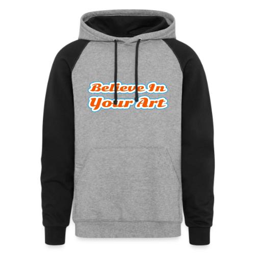 Believe in Your Art — Creative Glow Script - Unisex Colorblock Hoodie