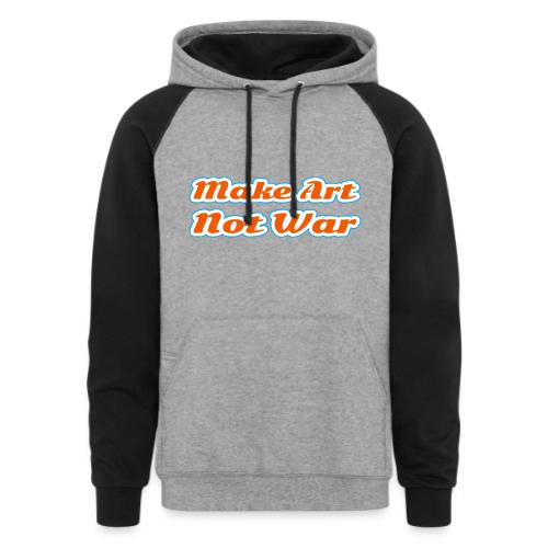 Make Art Not War — Peaceful Creativity Script - Unisex Colorblock Hoodie