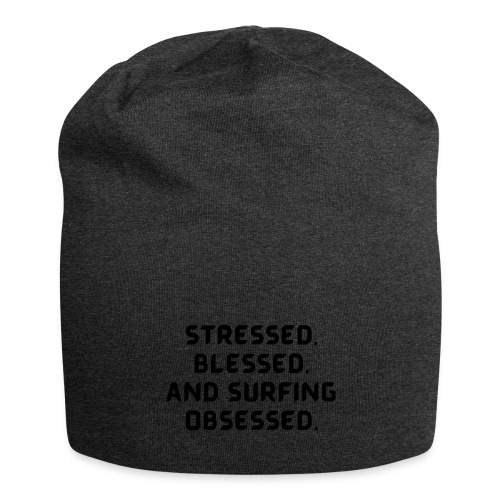 Stressed, blessed, and surfing obsessed! - Jersey Beanie