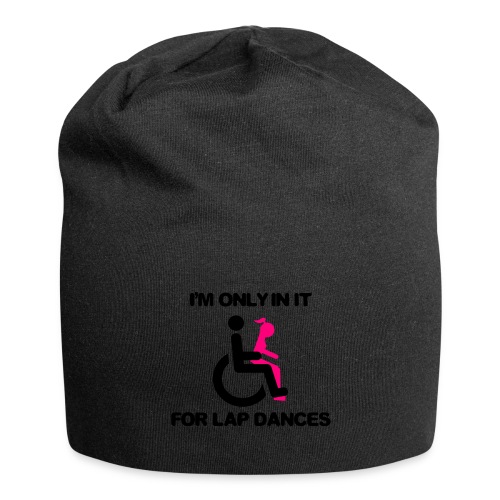 I'm only in my wheelchair for the lap dances - Jersey Beanie