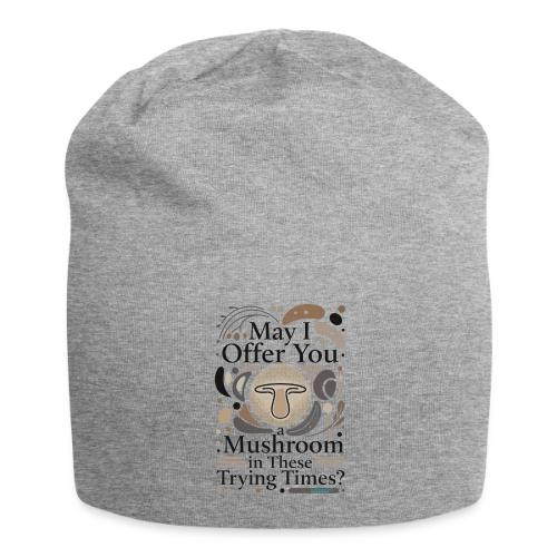 Mushroom in These Trying Times T-Shirt - Jersey Beanie