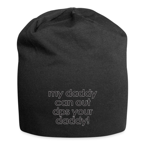 Warcraft baby: My daddy can out dps your daddy - Jersey Beanie