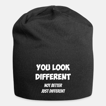 You look different - Not better, just different - Beanie